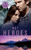 Maureen Child et Nikki Logan - Hot Heroes: The Rules Of Her Rescue - Up Close and Personal / Stranded with Her Rescuer / Navy SEAL Newlywed.
