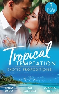 Emma Darcy et Kat Cantrell - Tropical Temptation: Exotic Propositions - His Most Exquisite Conquest (The Legendary Finn Brothers) / From Ex to Eternity / His Bride in Paradise.