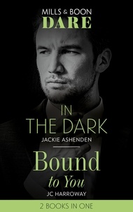 Jackie Ashenden et JC Harroway - In The Dark / Bound To You - In the Dark / Bound to You.