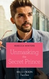 Rebecca Winters - Unmasking The Secret Prince.