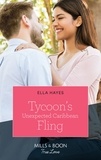 Ella Hayes - Tycoon's Unexpected Caribbean Fling.