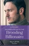 Kate Hardy - Snowbound With The Brooding Billionaire.