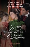 Carla Kelly et Carol Arens - A Victorian Family Christmas - A Father for Christmas / A Kiss Under the Mistletoe / The Earl's Unexpected Gifts.