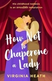 Virginia Heath - How Not To Chaperone A Lady.