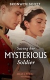 Bronwyn Scott - Saving Her Mysterious Soldier.