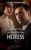 Lauri Robinson - Marriage Or Ruin For The Heiress.