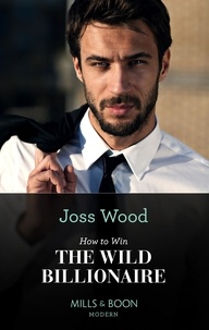 Joss Wood - How To Win The Wild Billionaire.