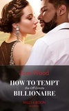 Joss Wood - How To Tempt The Off-Limits Billionaire.