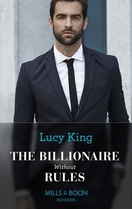 Lucy King - The Billionaire Without Rules.