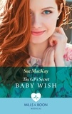 Sue MacKay - The Gp's Secret Baby Wish.