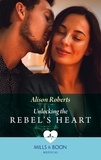 Alison Roberts - Unlocking The Rebel's Heart.