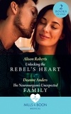 Alison Roberts et Deanne Anders - Unlocking The Rebel's Heart / The Neurosurgeon's Unexpected Family - Unlocking the Rebel's Heart / The Neurosurgeon's Unexpected Family.