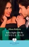 Alison Roberts - Stolen Nights With The Single Dad.
