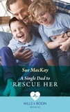 Sue MacKay - A Single Dad To Rescue Her.