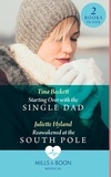 Tina Beckett et Juliette Hyland - Starting Over With The Single Dad / Reawakened At The South Pole - Starting Over with the Single Dad / Reawakened at the South Pole.