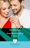 Sue MacKay - From Best Friends To I Do?.