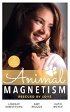 Lindsay Armstrong et Amy Woods - Animal Magnetism: Rescued By Love - The Socialite and the Cattle King / Puppy Love for the Veterinarian / The Puppy Proposal.