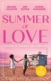 Melanie Schuster et Amy Ruttan - Summer Of Love: Taking A Chance On Forever - A Case for Romance / His Shock Valentine's Proposal / Forever with You.