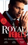 Kate Hewitt et Tara Pammi - Royal Rebels: His Passionate Duty - A Queen for the Taking? (The Diomedi Heirs) / Married for the Sheikh's Duty / The Rebel King.