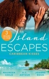 Maureen Child et A.C. Arthur - Island Escapes: Caribbean Kisses - Her Return to King's Bed (Kings of California) / To Marry a Prince / His Accidental Heir.