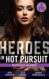 Rita Herron et Elle James - Heroes In Hot Pursuit: Running Scared - Hideaway at Hawk's Landing (Badge of Justice) / Three Courageous Words / In His Protective Custody.