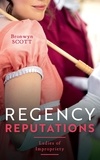 Bronwyn Scott - Regency Reputations: Ladies Of Impropriety - A Lady Risks All (Ladies of Impropriety) / A Lady Dares.