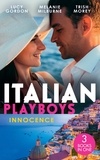 Lucy Gordon et Melanie Milburne - Italian Playboys: Innocence - Reunited with Her Italian Ex / The Temporary Mrs. Marchetti / Bartering Her Innocence.