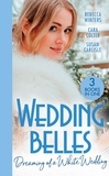 Rebecca Winters et Cara Colter - Wedding Belles: Dreaming Of A White Wedding - The Princess's New Year Wedding (The Princess Brides) / Her Royal Wedding Wish / White Wedding for a Southern Belle.