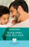 Emily Forbes - The Perfect Mother For His Son.