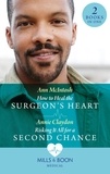 Ann McIntosh et Annie Claydon - How To Heal The Surgeon's Heart / Risking It All For A Second Chance - How to Heal the Surgeon's Heart (Miracle Medics) / Risking It All for a Second Chance (Miracle Medics).