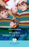 Alison Roberts - Miracle Baby, Miracle Family.