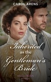 Carol Arens - Inherited As The Gentleman's Bride.