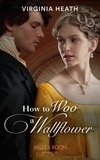 Virginia Heath - How To Woo A Wallflower.