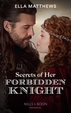 Ella Matthews - Secrets Of Her Forbidden Knight.