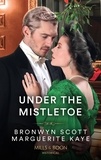 Marguerite Kaye et Bronwyn Scott - Under The Mistletoe - The Lady's Yuletide Wish / Dr Peverett's Christmas Miracle.