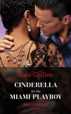 Dani Collins - Cinderella For The Miami Playboy.