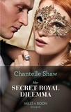 Chantelle Shaw - Her Secret Royal Dilemma.