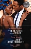 Jadesola James et Lucy King - The Princess He Must Marry / Undone By Her Ultra-Rich Boss - The Princess He Must Marry (Passionately Ever After…) / Undone by Her Ultra-Rich Boss (Passionately Ever After…).