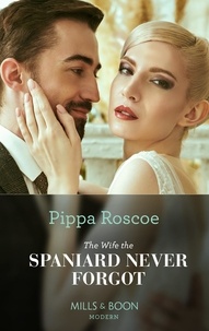 Pippa Roscoe - The Wife The Spaniard Never Forgot.