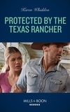 Karen Whiddon - Protected By The Texas Rancher.