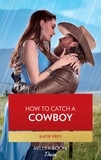 Katie Frey - How To Catch A Cowboy.