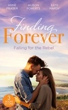 Anne Fraser et Alison Roberts - Finding Forever: Falling For The Rebel - St Piran's: Daredevil, Doctor…Dad! (St Piran's Hospital) / St Piran's: The Brooding Heart Surgeon / St Piran's: The Fireman and Nurse Loveday.