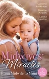 Caroline Anderson et Deanne Anders - Midwives' Miracles: From Midwife To Mum - The Midwife's Longed-For Baby (Yoxburgh Park Hospital) / From Midwife to Mummy / The Baby That Changed Her Life.