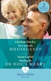 Charlotte Hawkes et Susan Carlisle - His Cinderella Houseguest / Mending The Er Doc's Heart - His Cinderella Houseguest / Mending the ER Doc's Heart.