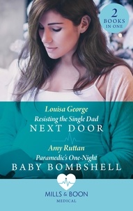 Louisa George et Amy Ruttan - Resisting The Single Dad Next Door / Paramedic's One-Night Baby Bombshell - Resisting the Single Dad Next Door (Rawhiti Island Medics) / Paramedic's One-Night Baby Bombshell.