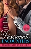 Caitlin Crews et Jennie Lucas - Passionate Encounters: Consequences Of One Night - A Baby to Bind His Bride (One Night With Consequences) / Sensible Housekeeper, Scandalously Pregnant / Expecting His Secret Heir.