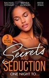Rachael Stewart et Brenda Jackson - Secrets And Seduction: One Night To… - Getting Dirty (Getting Down &amp; Dirty) / An Honorable Seduction / Seduced by Second Chances.