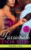 Kim Lawrence et Amanda Cinelli - Passionate Encounters: Risking It All - A Passionate Night with the Greek / One Night with the Forbidden Princess / Possessed by Passion.