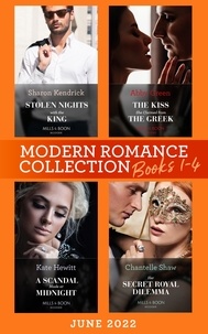 Sharon Kendrick et Abby Green - Modern Romance June 2022 Books 1-4 - Stolen Nights with the King (Passionately Ever After…) / The Kiss She Claimed from the Greek / A Scandal Made at Midnight / Her Secret Royal Dilemma.