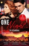 Maisey Yates et Susan Stephens - One Night…To Scandal - The Queen's Baby Scandal (One Night With Consequences) / A Night of Royal Consequences / The Princess Predicament.